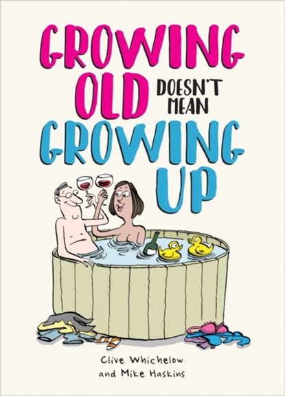 Growing Old Doesn't Mean Growing Up, Mike Haskins ; Clive Whichelow - Gebonden - 9781800074033