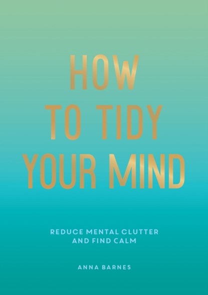 How to Tidy Your Mind, Anna Barnes - Paperback - 9781800074088