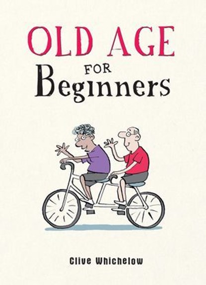 Old Age for Beginners, Clive Whichelow - Ebook - 9781800074828