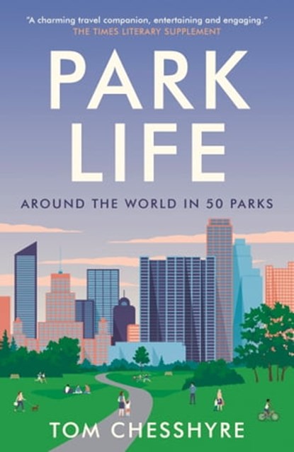 Park Life, Tom Chesshyre - Ebook - 9781800074859
