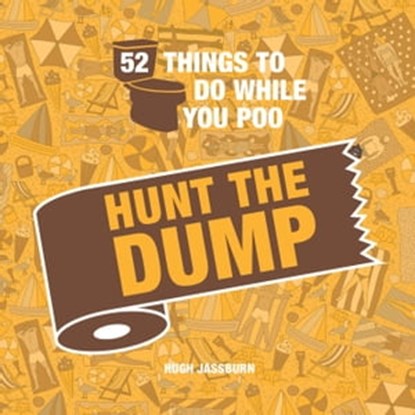 52 Things to Do While You Poo: Hunt the Dump, Hugh Jassburn - Ebook - 9781800075016