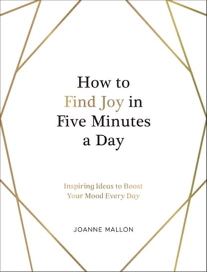 How to Find Joy in Five Minutes a Day, Joanne Mallon - Ebook - 9781800075672