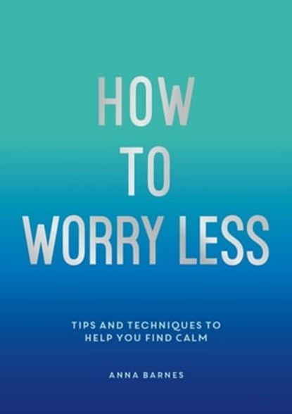 How To Worry Less, Claire Chamberlain - Ebook - 9781800076211