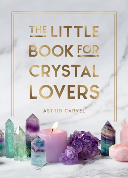 The Little Book for Crystal Lovers, Astrid Carvel - Gebonden - 9781800076433