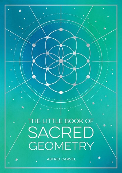 The Little Book of Sacred Geometry, Astrid Carvel - Paperback - 9781800076822