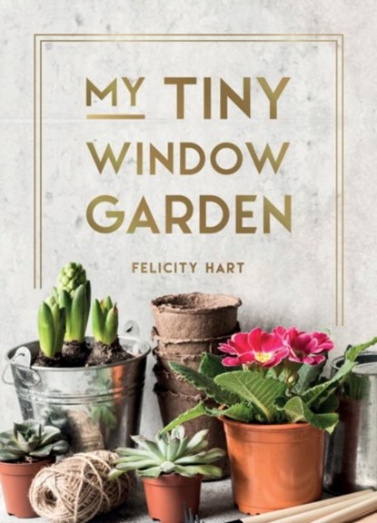 My Tiny Window Garden, Felicity Hart - Gebonden - 9781800077003
