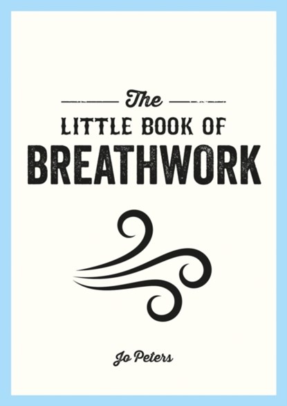The Little Book of Breathwork, Jo Peters - Paperback - 9781800077089