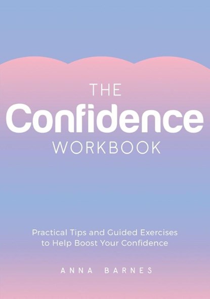 The Confidence Workbook, Anna Barnes - Paperback - 9781800077157