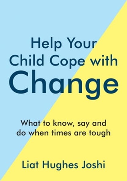 Help Your Child Cope with Change, Liat Hughes Joshi - Ebook - 9781800077720