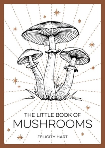 The Little Book of Mushrooms, Felicity Hart - Ebook - 9781800078093