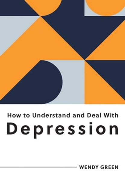 How to Understand and Deal with Depression, Wendy Green - Ebook - 9781800078840