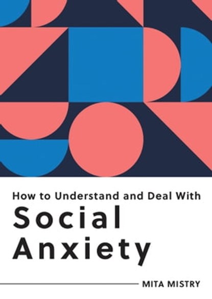 How to Understand and Deal with Social Anxiety, Mita Mistry - Ebook - 9781800078871