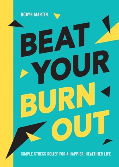 Beat Your Burnout, MARTIN,  Robyn - Paperback - 9781800079250