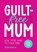 Guilt-Free Mum, Zeena Moolla - Paperback - 9781800079373
