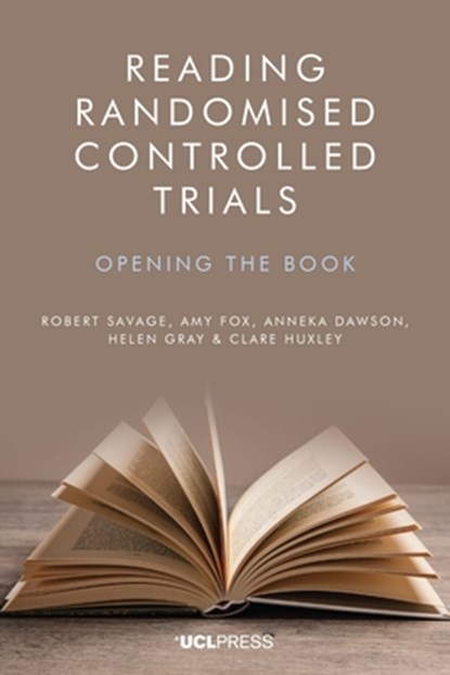 Reading Randomised Controlled Trials, Robert Savage ; Amy Fox ; Anneka Dawson ; Helen Gray - Paperback - 9781800082793
