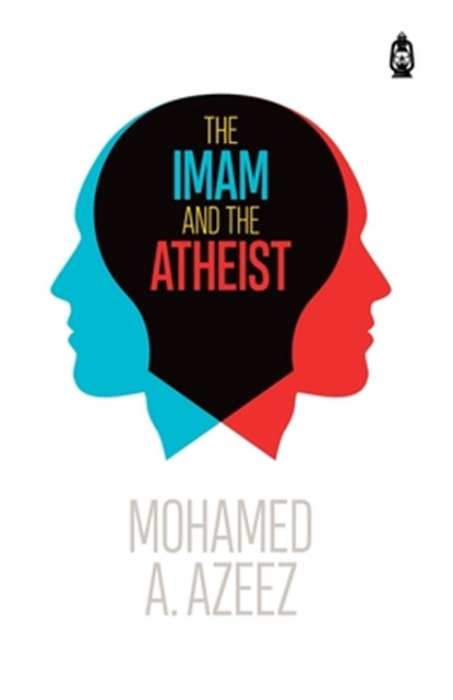The Imam and The Atheist, Mohamed A. Azeez - Paperback - 9781800110038