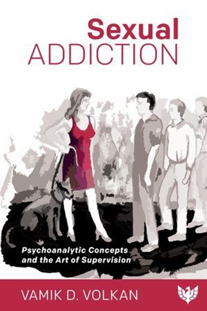 Sexual Addiction, Vamik Volkan - Ebook - 9781800130876
