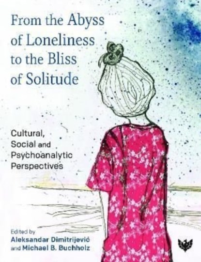 From the Abyss of Loneliness to the Bliss of Solitude, Aleksandar Dimitrijevic ; Michael B. Buchholz - Paperback - 9781800131095