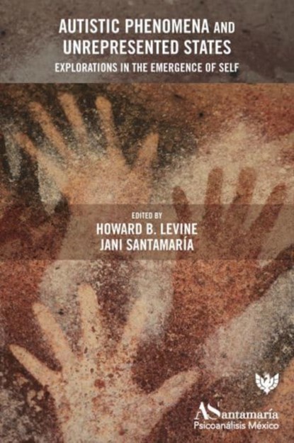 Autistic Phenomena and Unrepresented States, Howard B. Levine ; Jani Santamaria - Paperback - 9781800131262