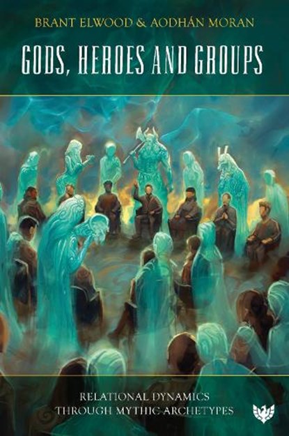 Gods, Heroes and Groups, Brant Elwood ; Aodhan Moran - Paperback - 9781800132870