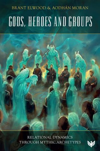 Gods, Heroes and Groups, Brant Elwood ; Aodhan Moran - Ebook - 9781800132887