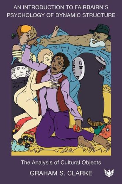 An Introduction to Fairbairn’s Psychology of Dynamic Structure, Graham S. Clarke - Paperback - 9781800133631