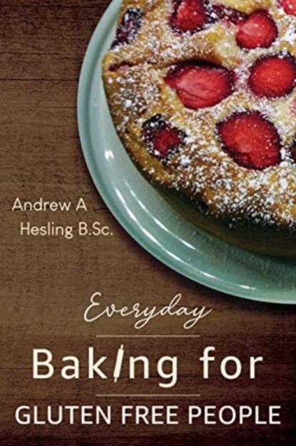 Everyday Baking for Gluten Free People, Andrew A Hesling B.Sc - Paperback - 9781800163621