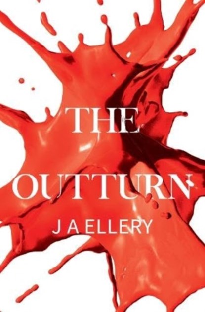 The Outturn, J A Ellery - Paperback - 9781800166882
