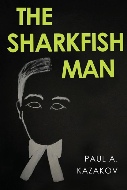 The Sharkfish Man, Paul A. Kazakov - Paperback - 9781800168114