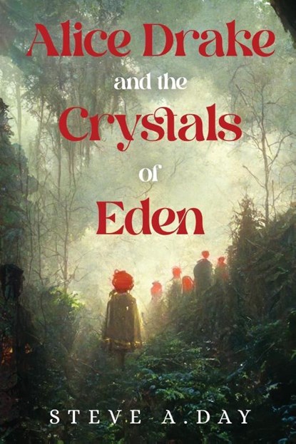 Alice Drake and the Crystals of Eden, Steve A. Day - Paperback - 9781800169227