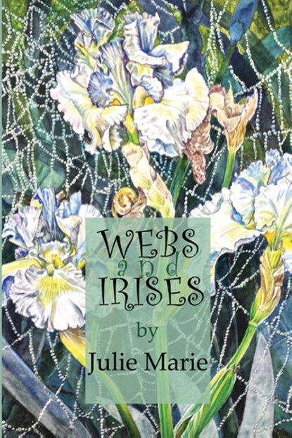 Webs and Irises, Julie Marie - Paperback - 9781800169265