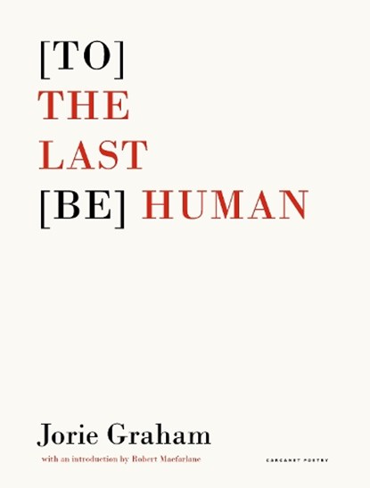 [To] the Last [Be] Human, Jorie Graham - Paperback - 9781800172937