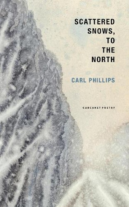 Scattered Snows, to the North, Carl Phillips - Paperback - 9781800174337