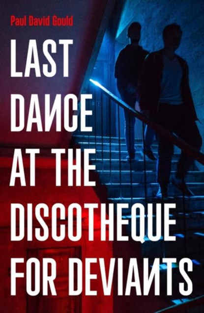 Last Dance at the Discotheque for Deviants, Paul David Gould - Paperback - 9781800182202