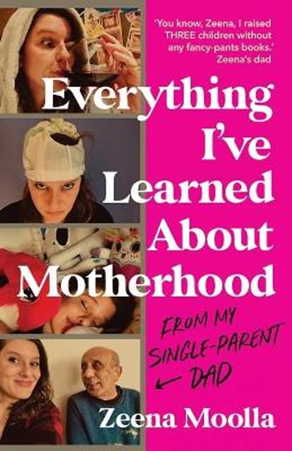 Everything I've Learned about Motherhood (From My Single-Parent Dad), MOOLLA,  Zeena - Paperback - 9781800194212