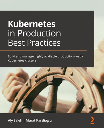 Kubernetes in Production Best Practices, Aly Saleh ; Murat Karslioglu - Paperback - 9781800202450