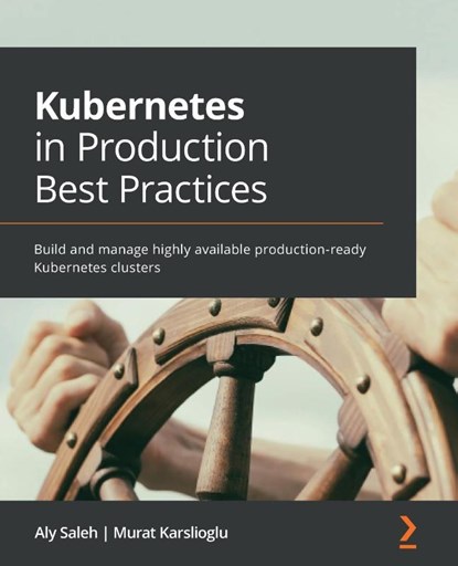 Kubernetes in Production Best Practices, Aly Saleh ; Murat Karslioglu - Paperback - 9781800202450