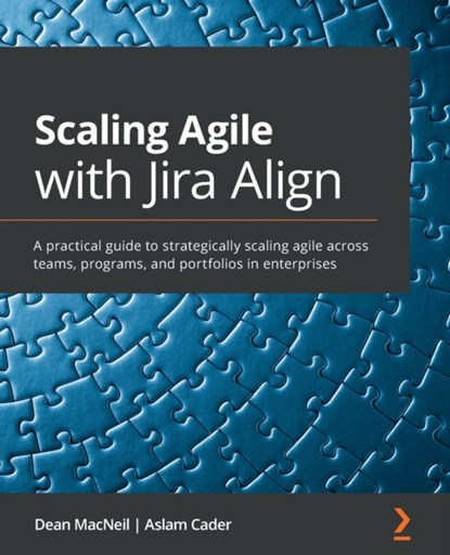 Scaling Agile with Jira Align, Dean MacNeil ; Aslam Cader - Paperback - 9781800203211