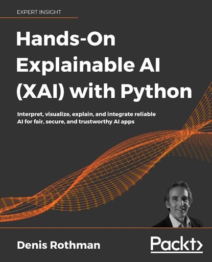 Hands-On Explainable AI (XAI) with Python, Denis Rothman - Paperback - 9781800208131