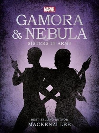 Marvel Guardians of the Galaxy: Gamora & Nebula Sisters in Arms, Mackenzi Lee - Paperback - 9781800222076