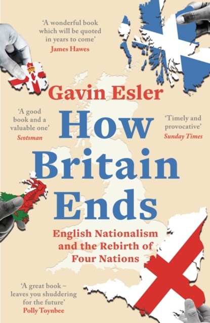 How Britain Ends, Gavin Esler - Paperback - 9781800241060