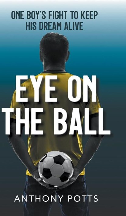 Eye on the Ball, Anthony Potts - Gebonden - 9781800315501