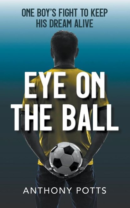 Eye on the Ball, Anthony Potts - Paperback - 9781800315518
