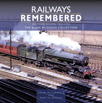 Railways Remembered: The Western Region 1962-1972, Kevin McCormack ; Martin Jenkins - Gebonden - 9781800352827