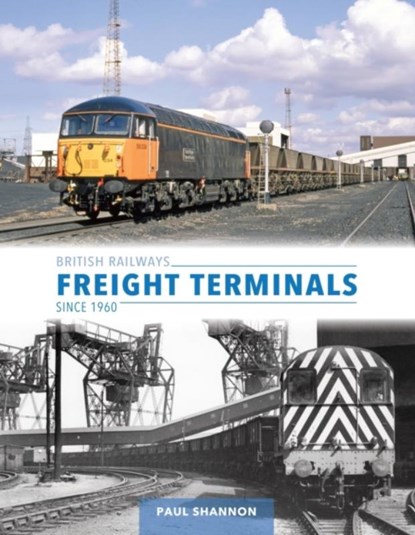 British Railways Freight Terminals Since 1960, Paul Shannon - Gebonden - 9781800352926