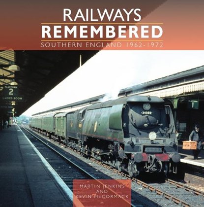 Railways Remembered: Southern England 1962-1972, Martin Jenkins ; Kevin McCormack - Gebonden - 9781800353497