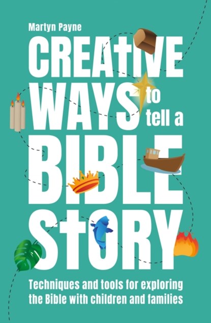 Creative Ways to Tell a Bible Story, Martyn Payne - Paperback - 9781800390928