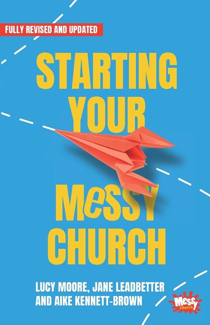 Starting Your Messy Church, Lucy Moore ; Jane Leadbetter ; Aike Kennett-Brown - Paperback - 9781800392243