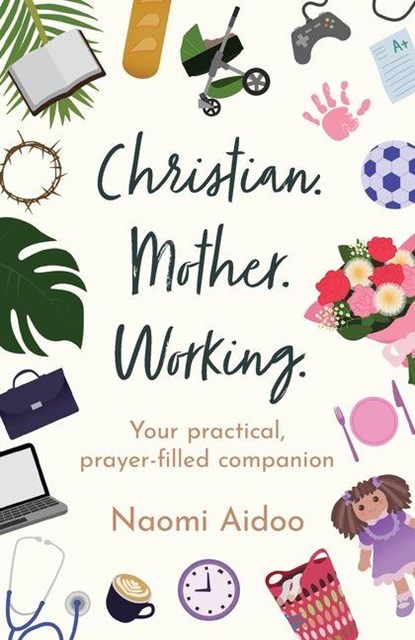 Christian. Mother. Working, Naomi Aidoo - Paperback - 9781800394384