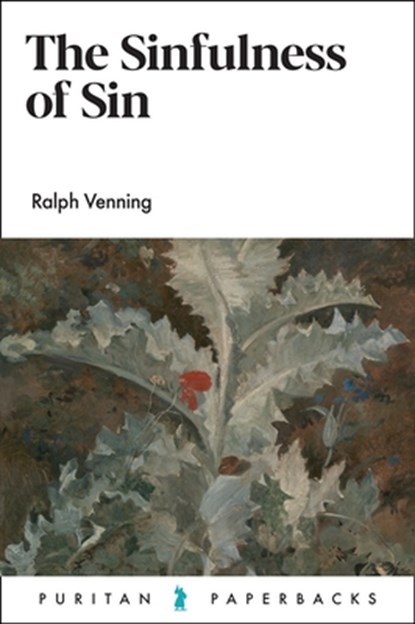 The Sinfulness of Sin, Ralph Venning - Paperback - 9781800402300